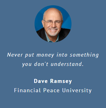 Dave Ramsey, "Never put money into something you don't understand."